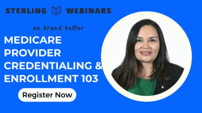 Medicare Provider Credentialing & Enrollment 103 : Guide To Enrollment and Credentialing